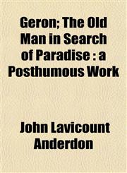 Geron; The Old Man in Search of Paradise A Posthumous Work,1152266349,9781152266346