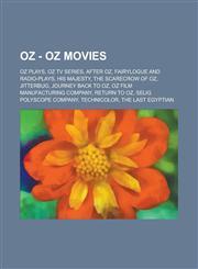 Oz - Oz Movies Oz Plays, Oz TV Series, After Oz, Fairylogue and Radio-Plays, His Majesty, the Scarecrow of Oz, Jitterbug, Journey Bac,1234778785,9781234778781
