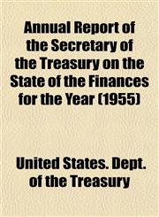 Annual Report of the Secretary of the Treasury on the State of the Finances for the Year (1955),1153285134,9781153285131