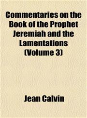 Commentaries on the Book of the Prophet Jeremiah and the Lamentations (Volume 3),1151989320,9781151989321