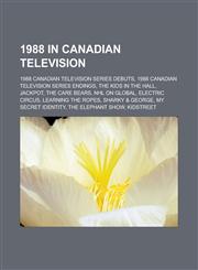 1988 in Canadian Television 1988 Canadian Television Series Debuts, 1988 Canadian Television Series Endings, the Kids in the Hall, Jackpot, the CA,1157751407,9781157751403