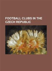 Football Clubs in the Czech Republic 1. FC Karlovy Vary, 1. FC Slovacko, 1. FK P Ibram, 1. Hfk Olomouc, 1. SC Znojmo, 1. Sk Prost Jov, AC Sparta Prag,1230831606,9781230831602