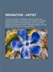 Wikination - Artist Actor, Architect, Composer, Dancer, Director, Fashion designer, Film director, Interior designer, Musician, Painter, Photographer, Poet, Sculptor, Singer, Songwriter, Writer, Anders Haness, Arthur Horst, Bella La Blaca, Caroline Koch,,1234822237,9781234822231