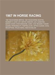1967 in Horse Racing 1967 Racehorse Births, 1967 Racehorse Deaths, Nijinsky II, Easy Jet, Native Dancer, Leo, Native Diver, Star Kingdom, C,1155999371,9781155999371