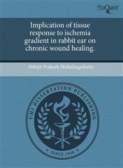 Implication of tissue response to ischemia gradient in rabbit ear on chronic wound healing.,1243422297,9781243422293