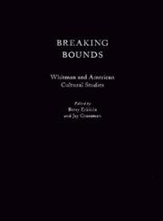 Breaking Bounds Whitman and American Cultural Studies,0195093496,9780195093490