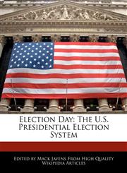 Election Day The U.S. Presidential Election System,1117488187,9781117488189