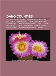 Idaho counties List of counties in Idaho, Nez Perce County, Idaho, Ada County, Idaho, Adams County, Idaho, Kootenai County, Idaho,1156841801,9781156841808
