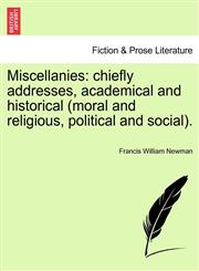Miscellanies chiefly addresses, academical and historical (moral and religious, political and social). VOL. V,1241115842,9781241115845