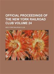 Official proceedings of the New York Railroad Club Volume 24,1130803120,9781130803129