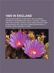 1900 in England 1900 establishments in England, 1900 in London, University of Birmingham, 1900-01 Football League, 1899-1900 Football League,1155145437,9781155145433