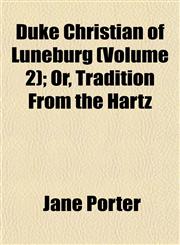 Duke Christian of Luneburg (Volume 2); Or, Tradition From the Hartz,1152514229,9781152514225