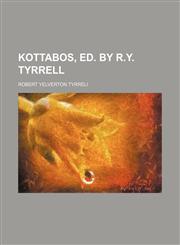 Kottabos, ed. by R.Y. Tyrrell,113086894X,9781130868944