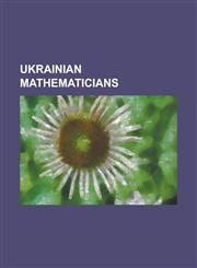 Ukrainian Mathematicians Aleksei Pogorelov, Alexander Boichuk, Alexander Ostrowski, Alexandre Eremenko, Alexey Grigorevich Ivakhnenko, Anatolii,1155292987,9781155292984
