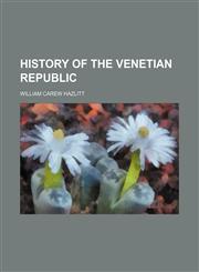 History of the Venetian Republic,1231258950,9781231258958