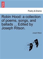 Robin Hood a collection of poems, songs, and ballads ... Edited by Joseph Ritson.,1241541140,9781241541149