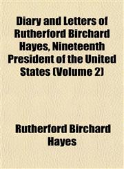 Diary and Letters of Rutherford Birchard Hayes, Nineteenth President of the United States (Volume 2),1152025929,9781152025929