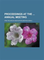 Proceedings at the  Annual Meeting,1230095128,9781230095127