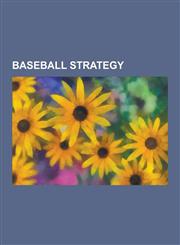 Baseball Strategy Ace (Baseball), Batting Order (Baseball), Bunt (Baseball), Closer (Baseball), Control Pitcher, Double Switch (Baseball,1230615725,9781230615721