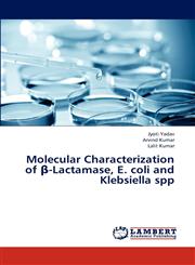 Molecular Characterization of -Lactamase, E. Coli and Klebsiella Spp,3843371016,9783843371018