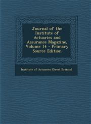 Journal of the Institute of Actuaries and Assurance Magazine, Volume 14 - Primary Source Edition,1287776892,9781287776895
