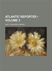 Atlantic Reporter (Volume 3),1235729141,9781235729140