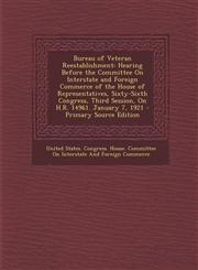 Bureau of Veteran Reestablishment Hearing Before the Committee on Interstate and Foreign Commerce of the House of Representatives, Sixty-Sixth Congre,1295627779,9781295627776
