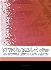 Articles On Female Wartime Spies, including Julia Child, Violette Szabo, Harriet Tubman, Mata Hari, Sarah Aaronsohn, Nancy Wake, Odette Hallowes, Velvalee Dickinson, Yoshiko Kawashima, Gertrude Bell, Mathilde CarrÃ©, Krystyna Skarbek,1242524304,9781242524301