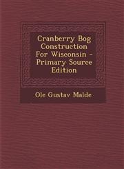Cranberry Bog Construction for Wisconsin - Primary Source Edition,1295381648,9781295381647