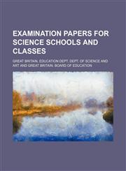 Examination papers for science schools and classes,1130730042,9781130730043