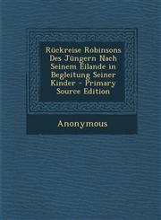 Ruckreise Robinsons Des Jungern Nach Seinem Eilande in Begleitung Seiner Kinder,1289524726,9781289524722