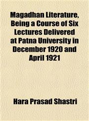 Magadhan Literature, Being a Course of Six Lectures Delivered at Patna University in December 1920 and April 1921,1152398415,9781152398412