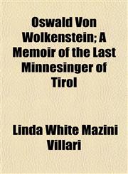 Oswald Von Wolkenstein; A Memoir of the Last Minnesinger of Tirol,1154951847,9781154951844