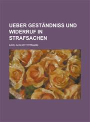 Ueber Geständniß und Widerruf in Strafsachen,1230023046,9781230023045