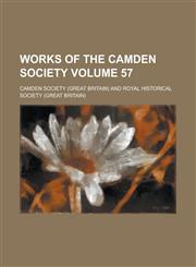 Works of the Camden Society Volume 57,123010884X,9781230108841