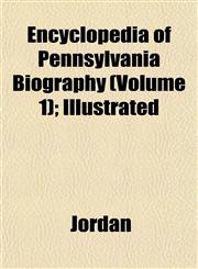 Encyclopedia of Pennsylvania Biography (Volume 1); Illustrated,1153377527,9781153377522
