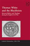 Thomas White and the Blackloists Between Politics and Theology During the English Civil War,0754658171,9780754658177