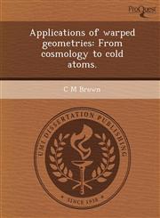 Applications of warped geometries From cosmology to cold atoms.,1243741198,9781243741196