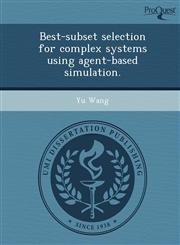 Best-subset selection for complex systems using agent-based simulation.,1249097541,9781249097549