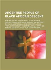 Argentine people of Black African descent Afro Argentine, Ramón Carrillo, Zenón Rolón, Carlos Posadas, José María Morales, Antonio Ruiz,1233181564,9781233181568