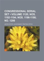 Congressional serial set (Volume 1120; nos. 1192-1194; nos. 1196-1198; no. 1200),1154146189,9781154146189