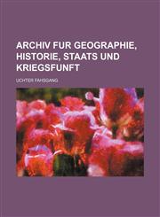 Archiv fur Geographie, Historie, Staats und Kriegsfunft,1130192776,9781130192773