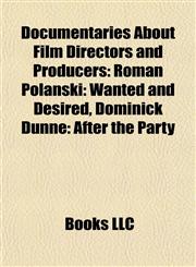 Documentaries About Film Directors and Producers Roman Polanski: Wanted and Desired, Dominick Dunne: After the Party,1157063594,9781157063599