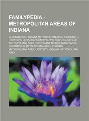 Familypedia - Metropolitan areas of Indiana Bloomington, Indiana metropolitan area, Cincinnati - Northern Kentucky metropolitan area, Evansville metropolitan area, Fort Wayne metropolitan area, Indianapolis metropolitan area, Kokomo metropolitan area,123485628X,9781234856281