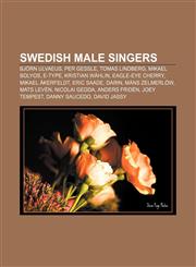 Swedish male singers Björn Ulvaeus, Per Gessle, Tomas Lindberg, Mikael Bolyos, E-Type, Kristian Wåhlin, Eagle-Eye Cherry, Mikael Åkerfeldt,1156620856,9781156620854