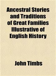 Ancestral Stories and Traditions of Great Families Illustrative of English History,1154626490,9781154626490