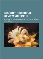 Missouri historical review Volume 12,123644387X,9781236443878