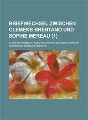 Briefwechsel Zwischen Clemens Brentano Und Sophie Mereau (1),1153502054,9781153502054