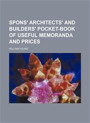Spons' architects' and builders' pocket-book of useful memoranda and prices,1236472349,9781236472342