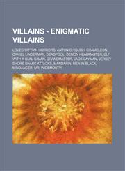 Villains - Enigmatic Villains Lovecraftian Horrors, Anton Chigurh, Chameleon, Daniel Linderman, Deadpool, Demon Headmaster, Elf With A Gun, G-Man, Grandmaster, Jack Cayman, Jersey Shore Shark Attacks, Mandarin, Men In Black, Mindancer, Mr. Widemouth, Nar,1234854163,9781234854164